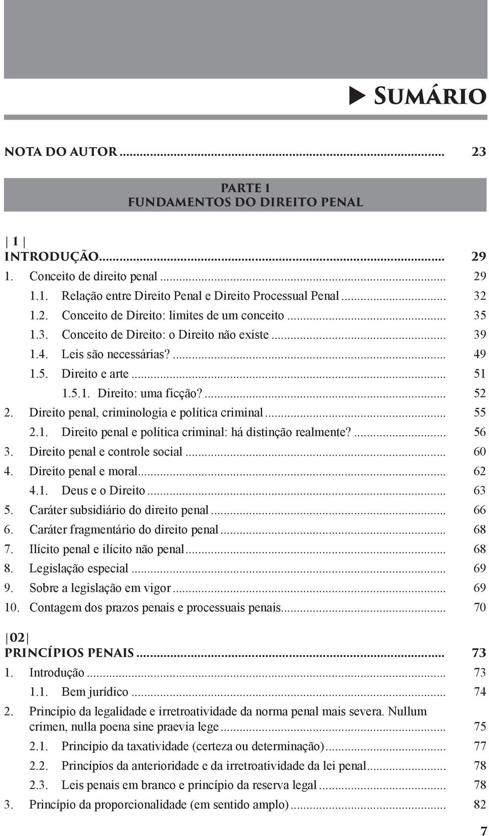 Direito penal, criminologia e política criminal... 55 2.1. Direito penal e política criminal: há distinção realmente?... 56 3. Direito penal e controle social... 60 4. Direito penal e moral... 62 4.1. Deus e o Direito.