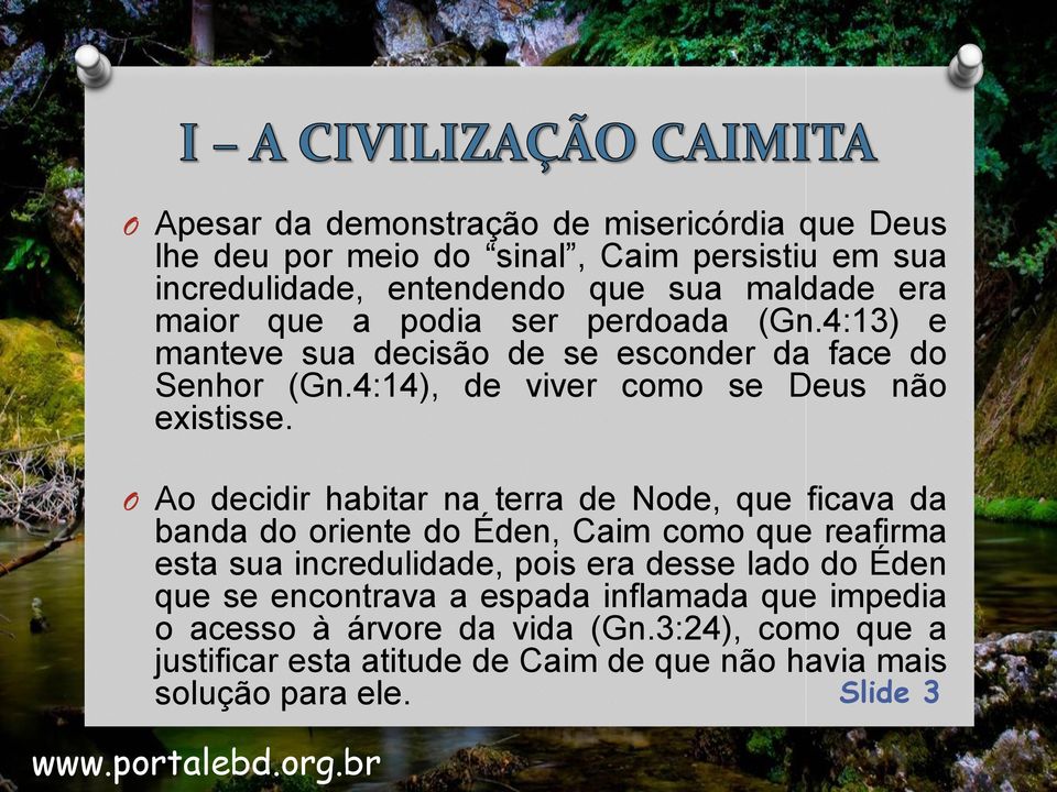 O Ao decidir habitar na terra de Node, que ficava da banda do oriente do Éden, Caim como que reafirma esta sua incredulidade, pois era desse lado do Éden