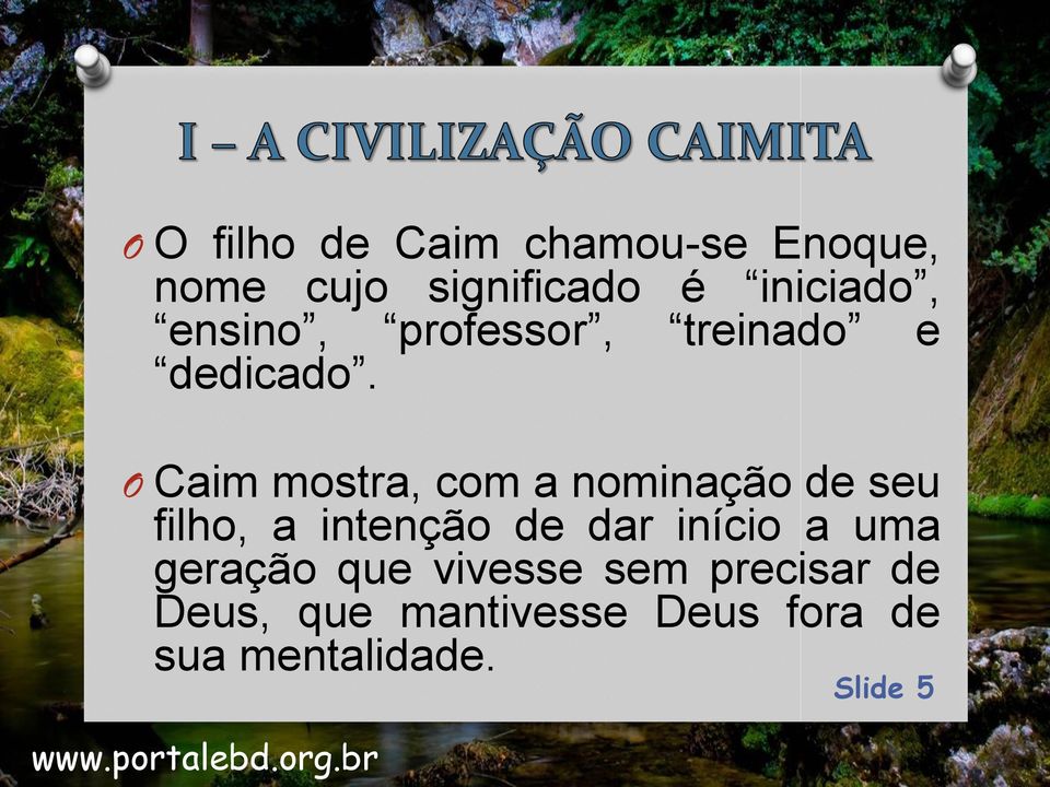 O Caim mostra, com a nominação de seu filho, a intenção de dar início