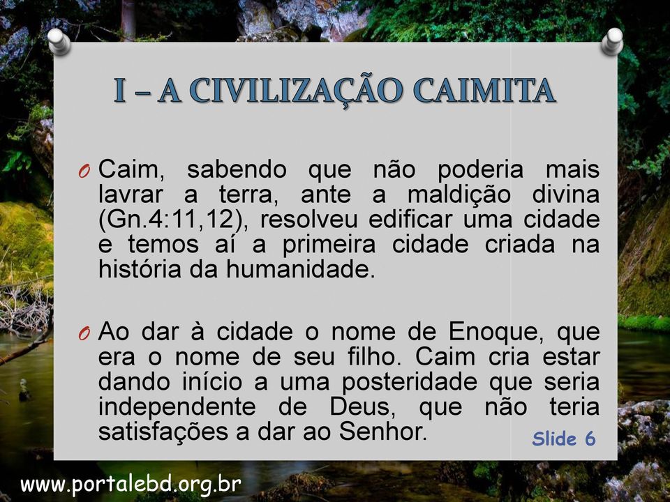 humanidade. O Ao dar à cidade o nome de Enoque, que era o nome de seu filho.