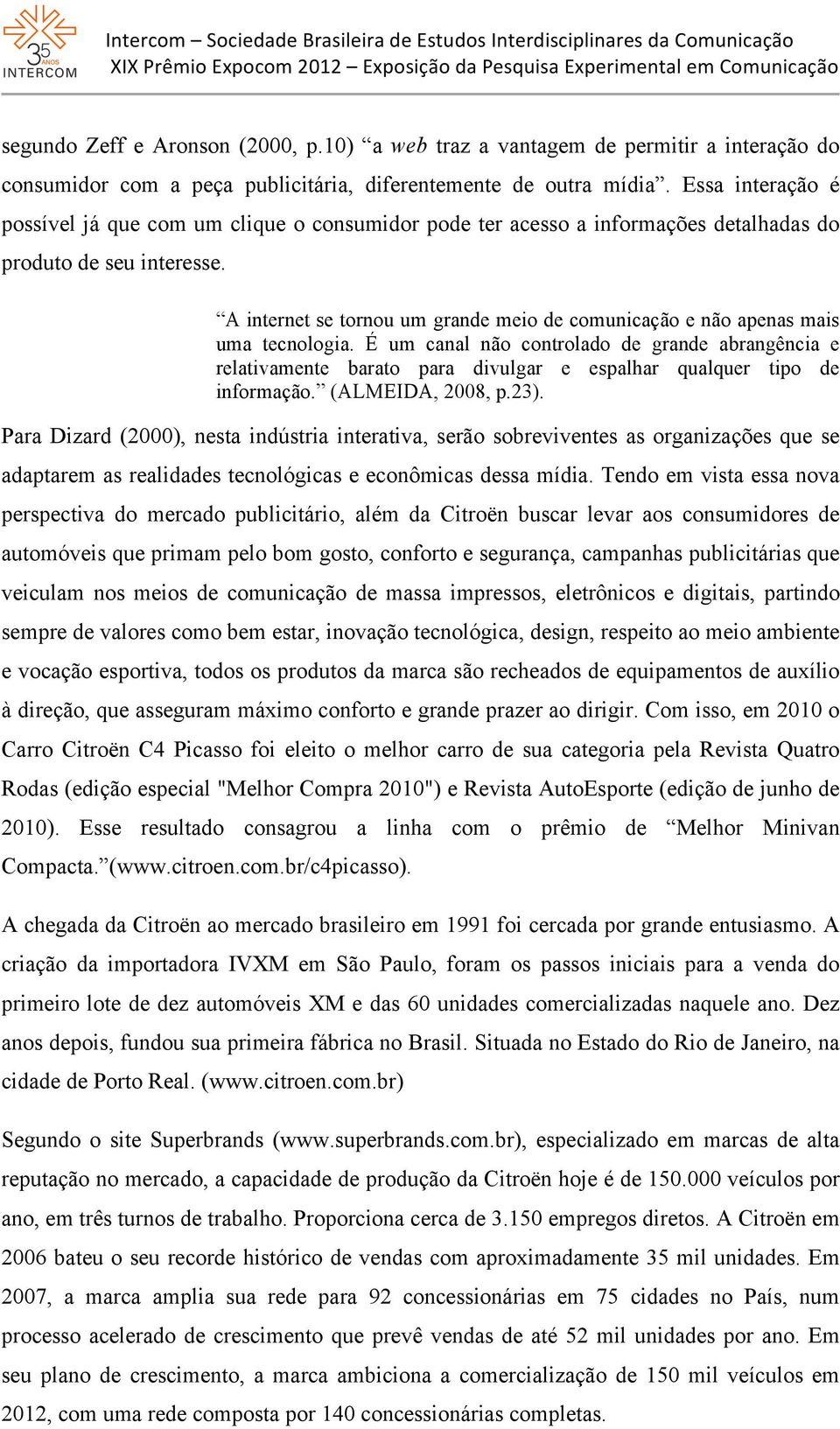 A internet se tornou um grande meio de comunicação e não apenas mais uma tecnologia.