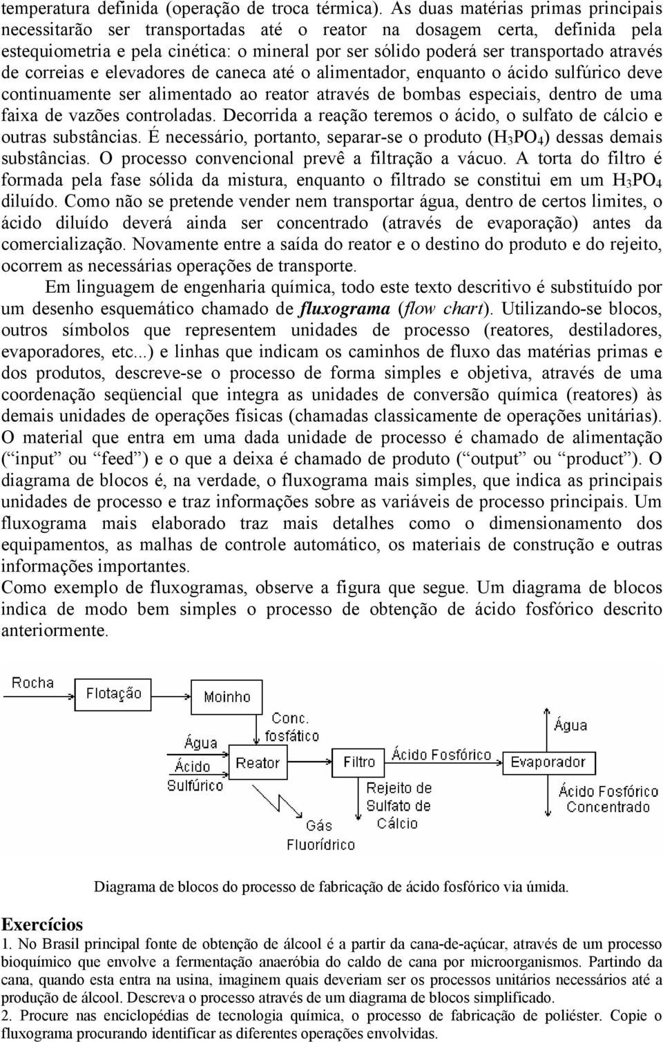 de caeca aé o alieador, equao o ácido sulfúrico deve coiuaee ser alieado ao reaor aravés de bobas especiais, dero de ua faixa de vazões coroladas.