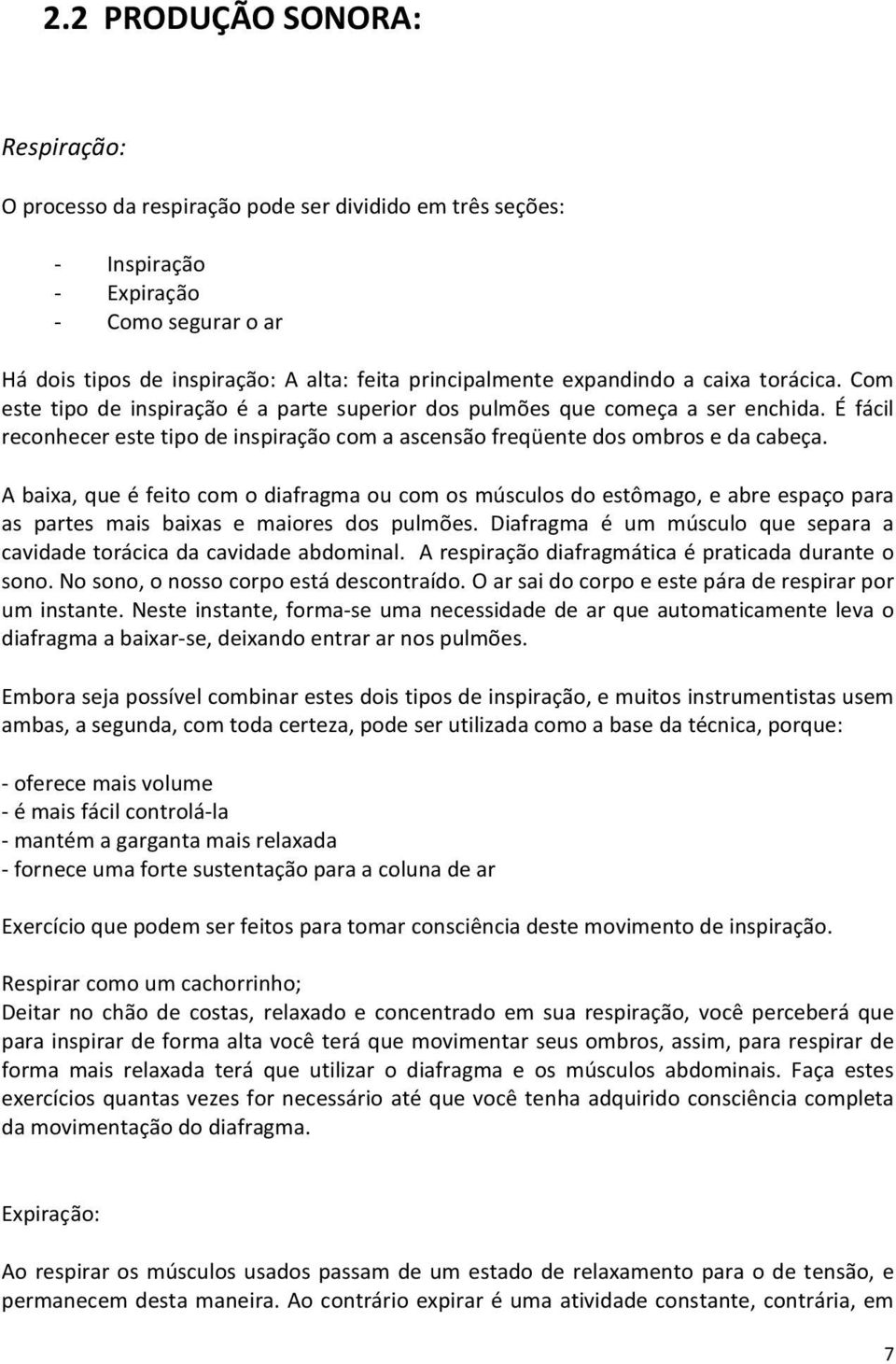 Abaixa,queéfeitocomodiafragmaoucomosmúsculosdoestômago,eabreespaçopara as partes mais baixas e maiores dos pulmões. Diafragma é um músculo que separa a cavidadetorácicadacavidadeabdominal.