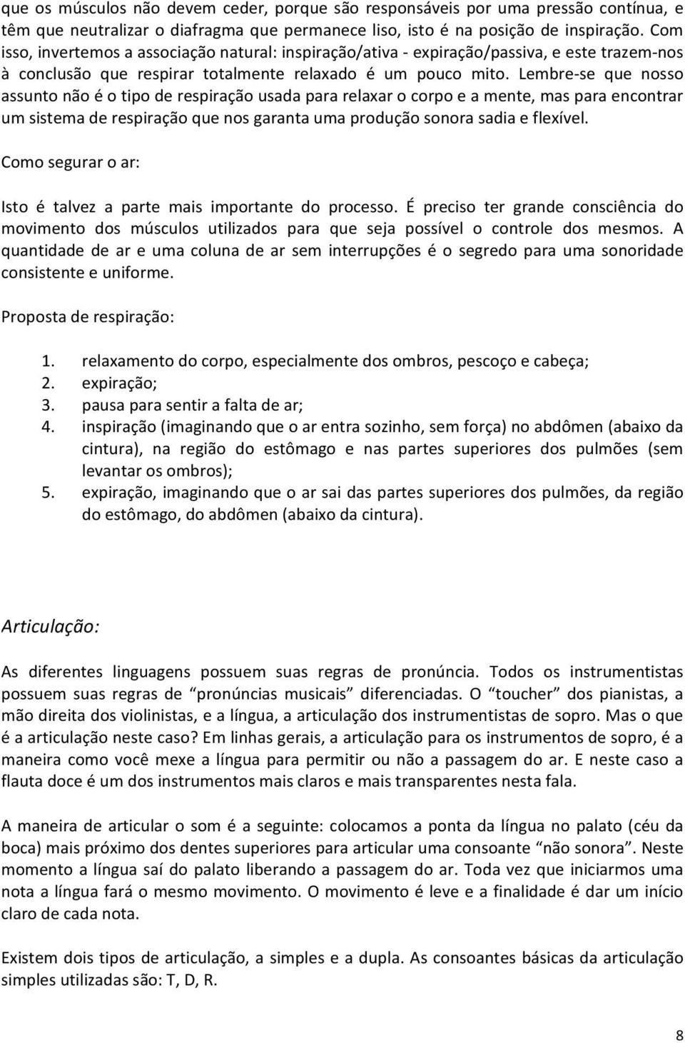 Lembre se que nosso assuntonãoéotipoderespiraçãousadapararelaxarocorpoeamente,masparaencontrar umsistemaderespiraçãoquenosgarantaumaproduçãosonorasadiaeflexível.