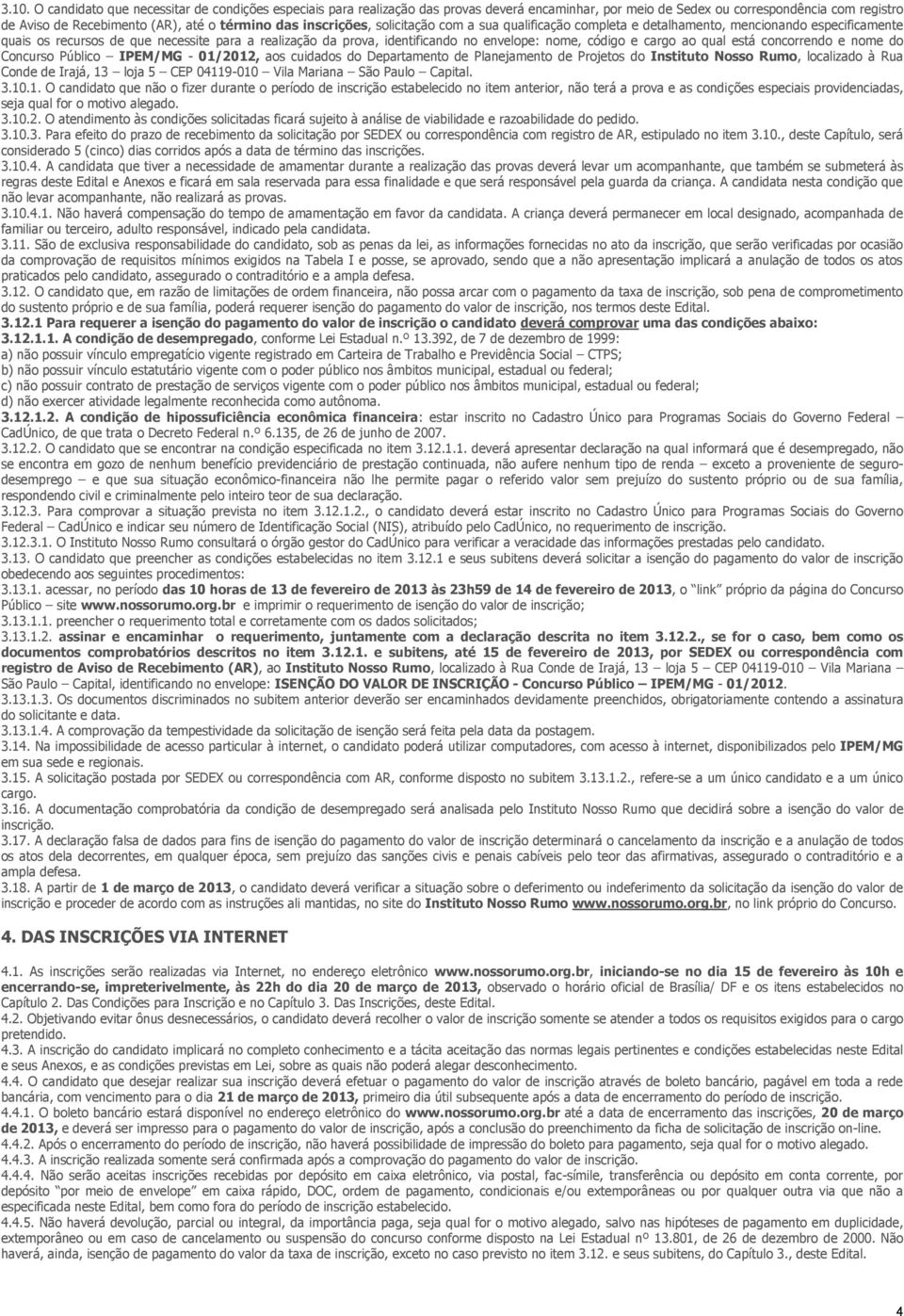 código e cargo ao qual está concorrendo e nome do Concurso Público IPEM/MG - 01/2012, aos cuidados do Departamento de Planejamento de Projetos do Instituto Nosso Rumo, localizado à Rua Conde de