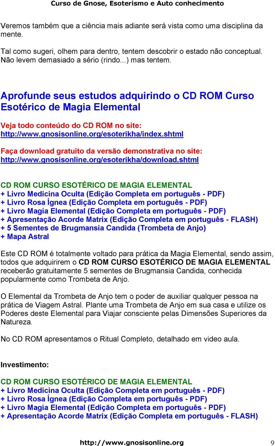 shtml Faça download gratuito da versão demonstrativa no site: http://www.gnosisonline.org/esoterikha/download.