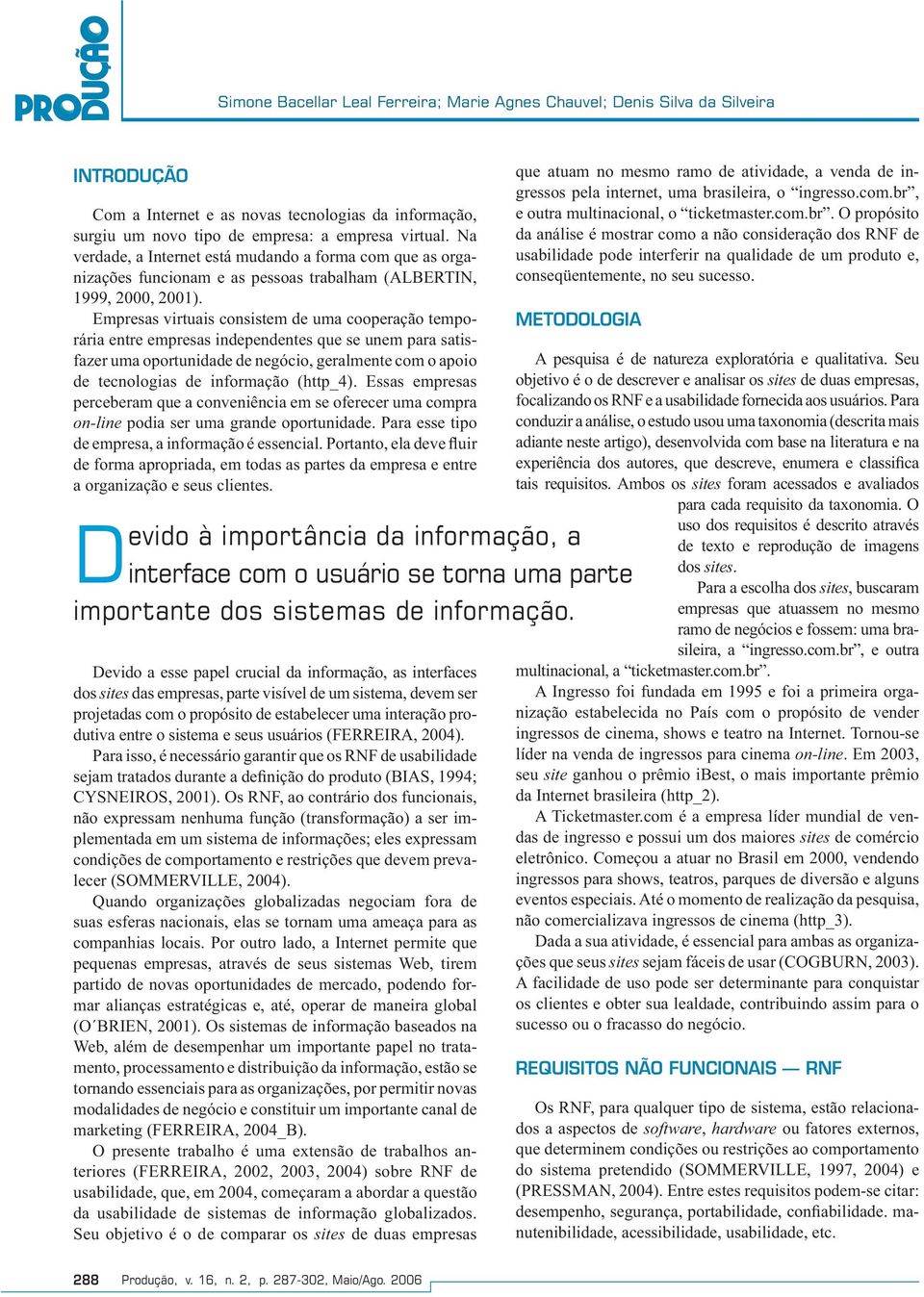 Empresas virtuais consistem de uma cooperação temporária entre empresas independentes que se unem para satisfazer uma oportunidade de negócio, geralmente com o apoio de tecnologias de informação