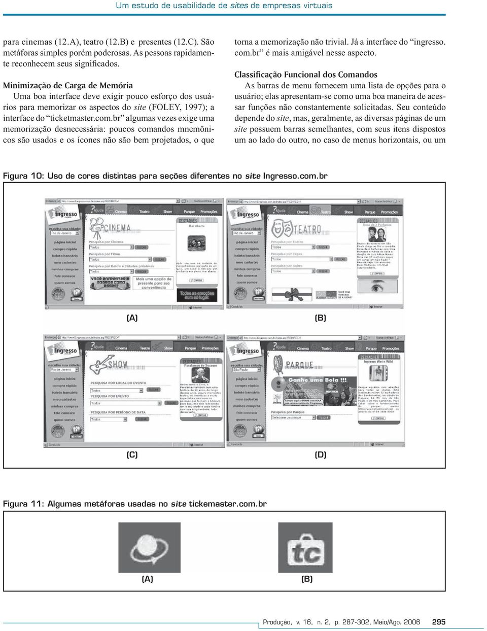 Minimização de Carga de Memória Uma boa interface deve exigir pouco esforço dos usuários para memorizar os aspectos do site (FOLEY, 1997); a interface do ticketmaster.com.