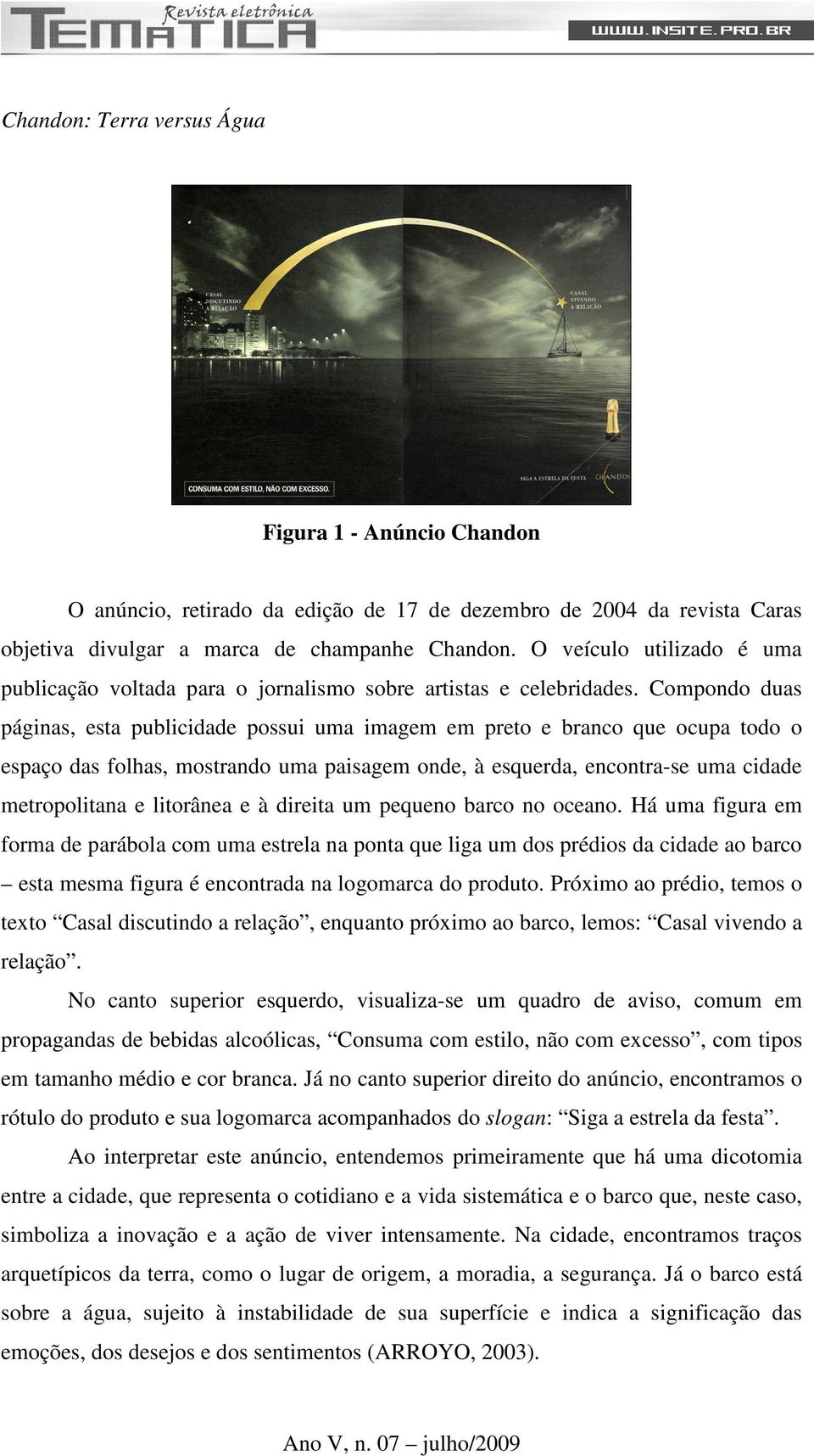 Compondo duas páginas, esta publicidade possui uma imagem em preto e branco que ocupa todo o espaço das folhas, mostrando uma paisagem onde, à esquerda, encontra-se uma cidade metropolitana e