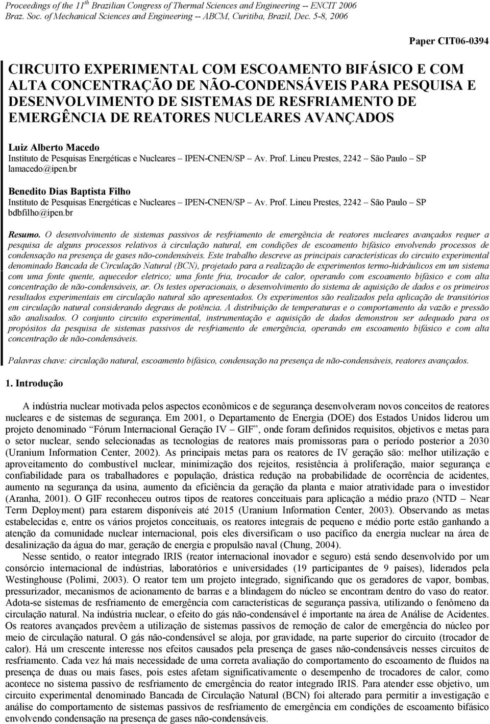 REATORES NUCLEARES AVANÇADOS Luiz Alberto Macedo Instituto de Pesquisas Energéticas e Nucleares IPEN-CNEN/SP Av. Prof. Lineu Prestes, 2242 São Paulo SP lamacedo@ipen.