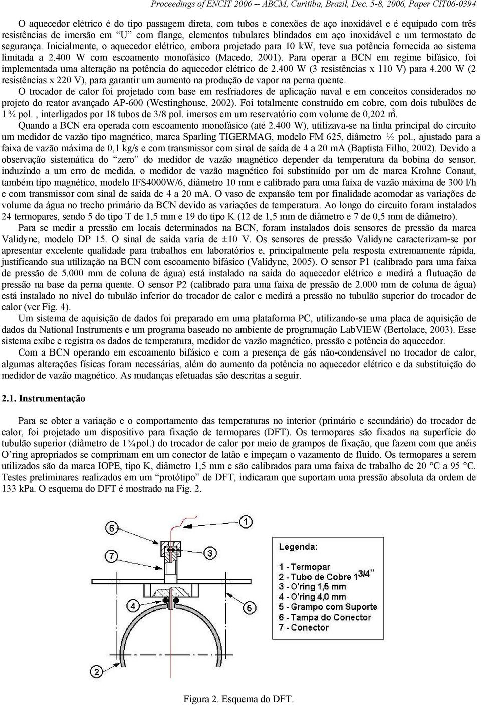 Para operar a BCN em regime bifásico, foi implementada uma alteração na potência do aquecedor elétrico de 2.400 W (3 resistências x 110 V) para 4.