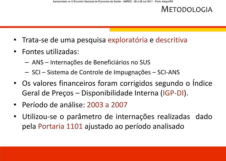 corrigidos segundo o Índice Geral de Preços Disponibilidade Interna (IGP-DI).