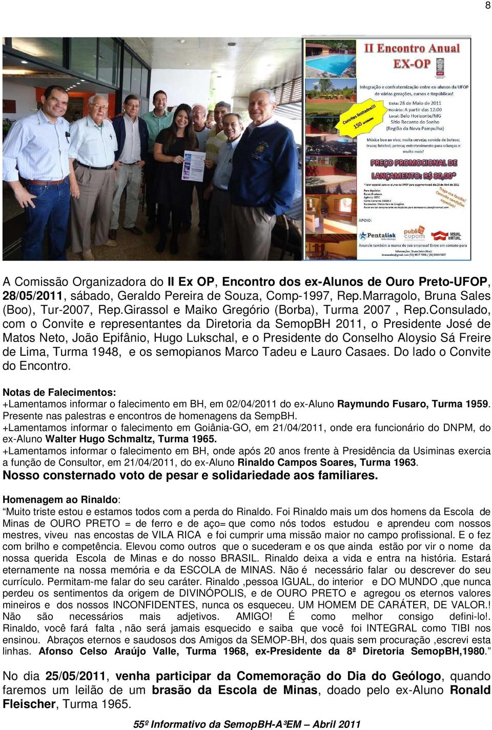 Consulado, com o Convite e representantes da Diretoria da SemopBH 2011, o Presidente José de Matos Neto, João Epifânio, Hugo Lukschal, e o Presidente do Conselho Aloysio Sá Freire de Lima, Turma