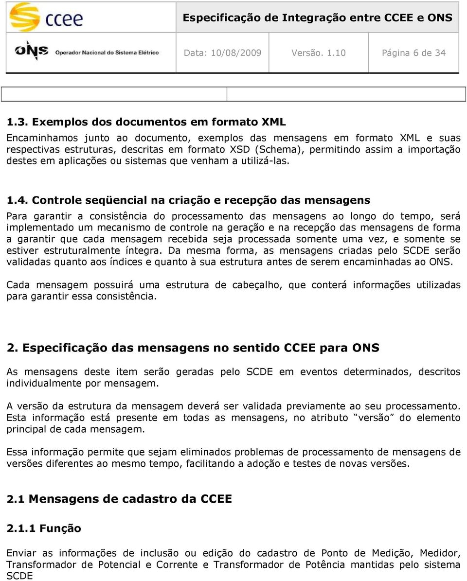 importação destes em aplicações ou sistemas que venham a utilizá-las. 1.4.