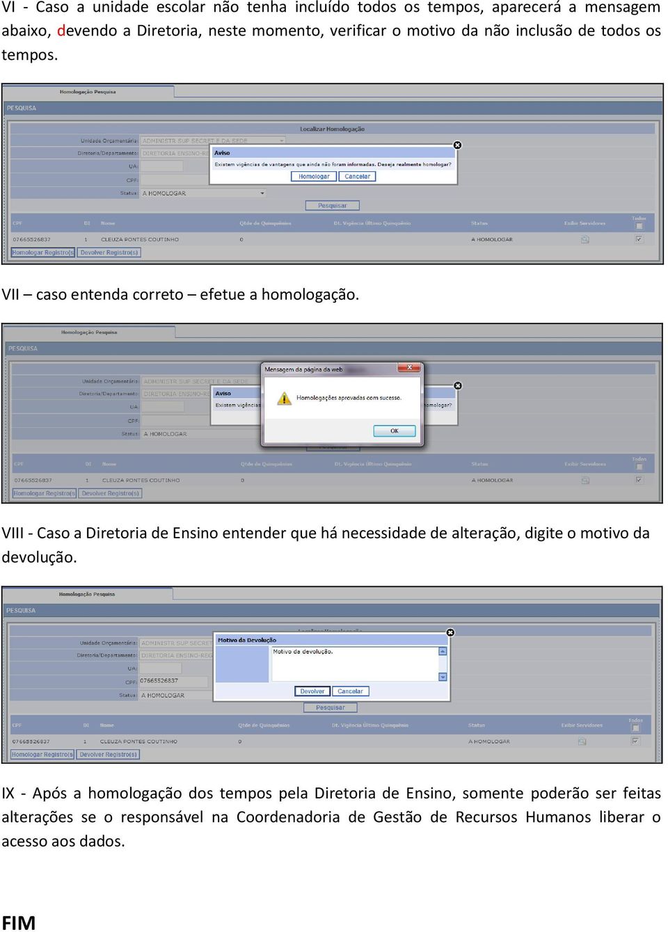 VIII - Caso a Diretoria de Ensino entender que há necessidade de alteração, digite o motivo da devolução.