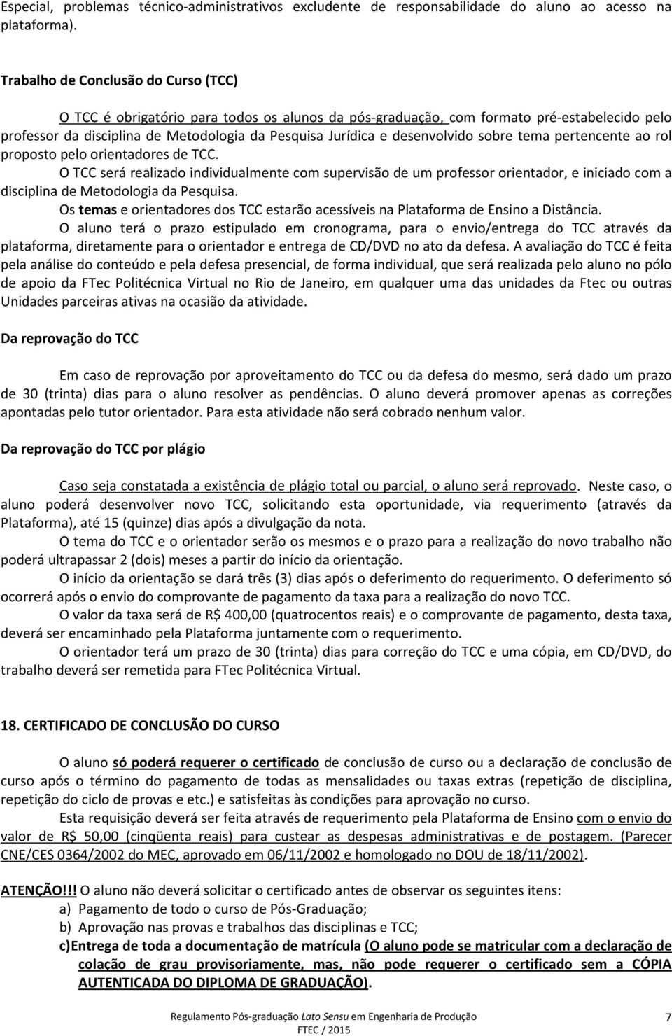 desenvolvido sobre tema pertencente ao rol proposto pelo orientadores de TCC.