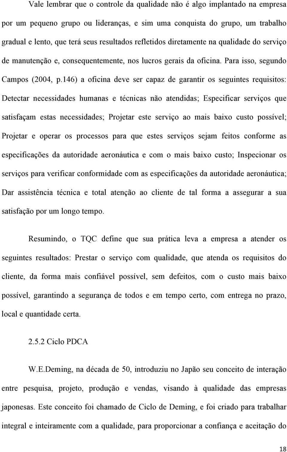 146) a oficina deve ser capaz de garantir os seguintes requisitos: Detectar necessidades humanas e técnicas não atendidas; Especificar serviços que satisfaçam estas necessidades; Projetar este