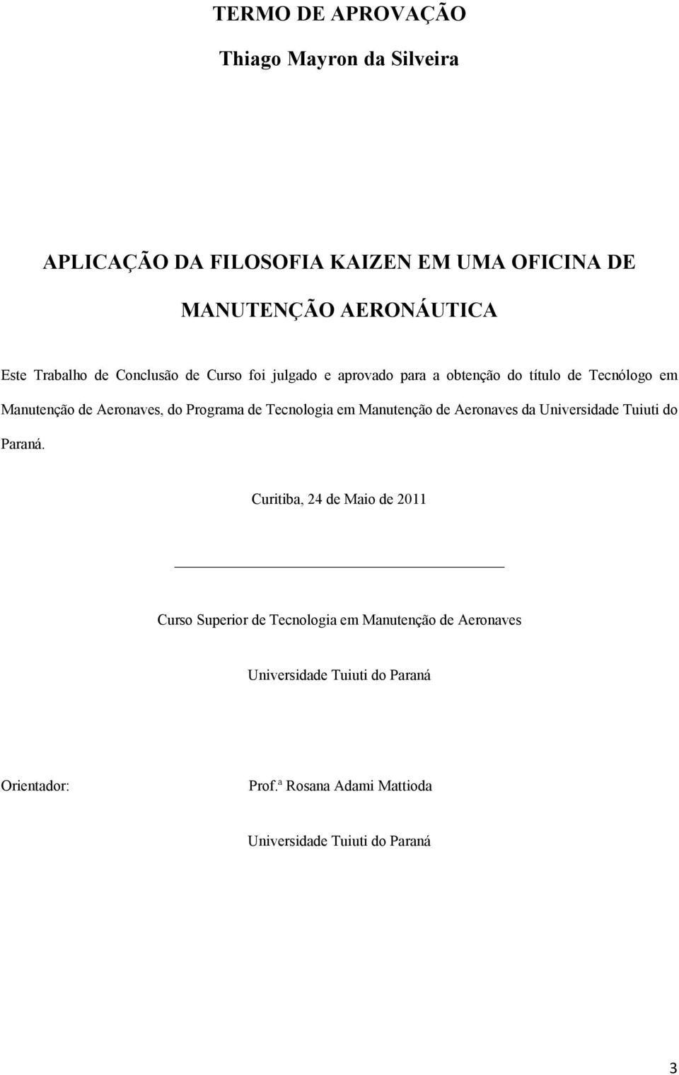 Programa de Tecnologia em Manutenção de Aeronaves da Universidade Tuiuti do Paraná.