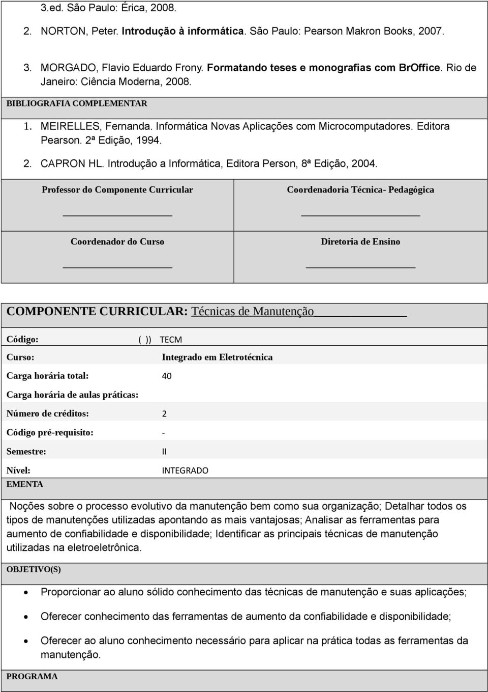 Introdução a Informática, Editora Person, 8ª Edição, 2004.