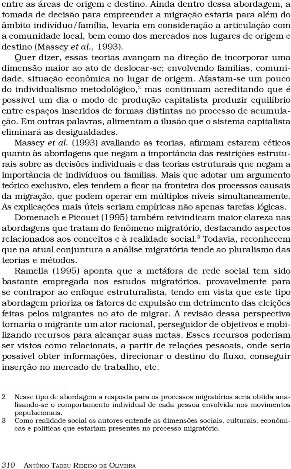 mercados nos lugares de origem e destino (Massey et al., 1993).