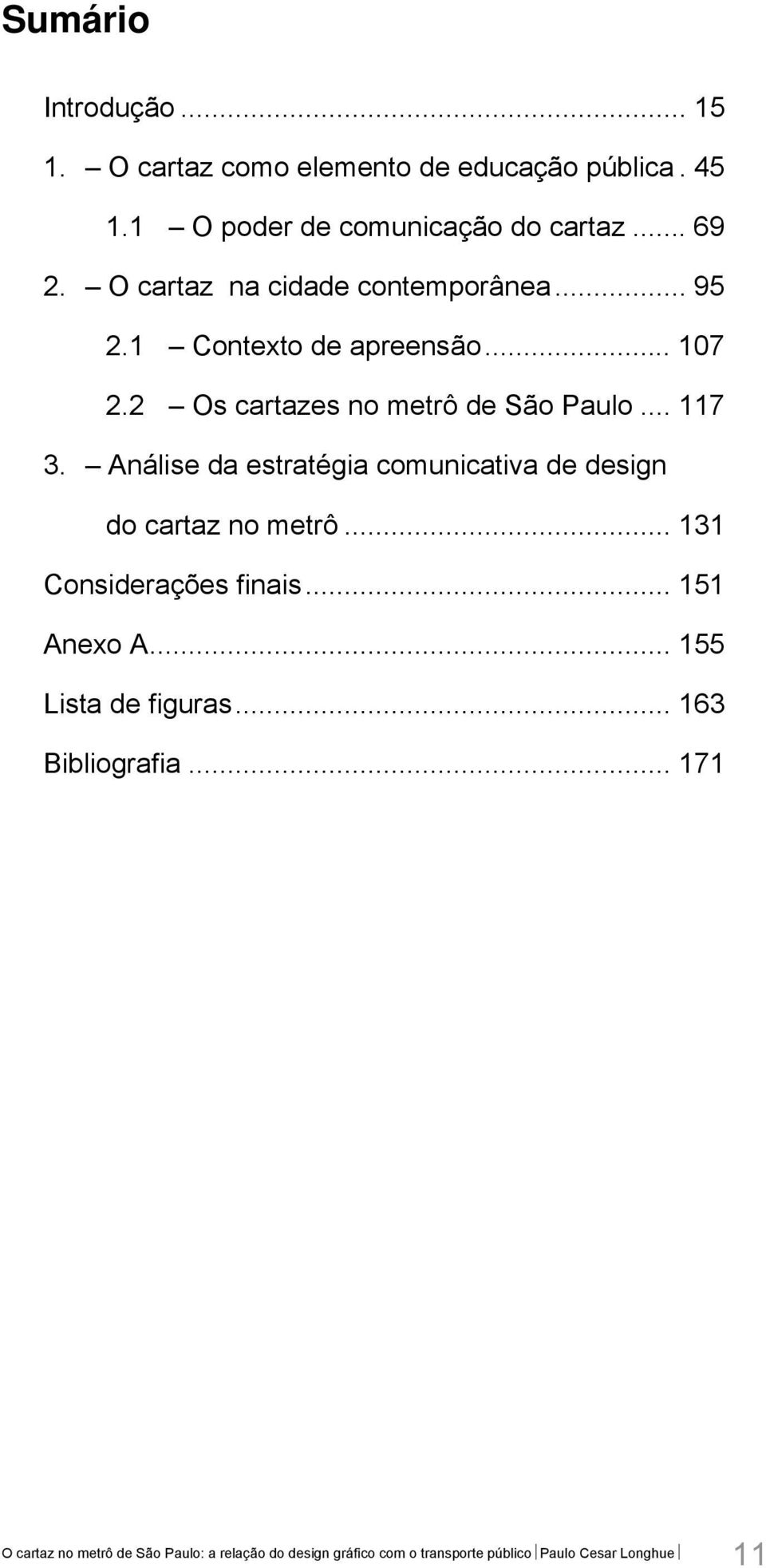 1 Contexto de apreensão... 107 2.2 Os cartazes no metrô de São Paulo... 117 3.