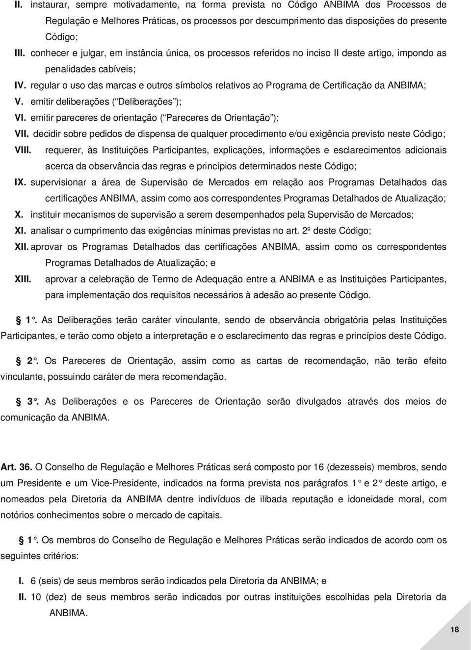 regular o uso das marcas e outros símbolos relativos ao Programa de Certificação da ANBIMA; V. emitir deliberações ( Deliberações ); VI.