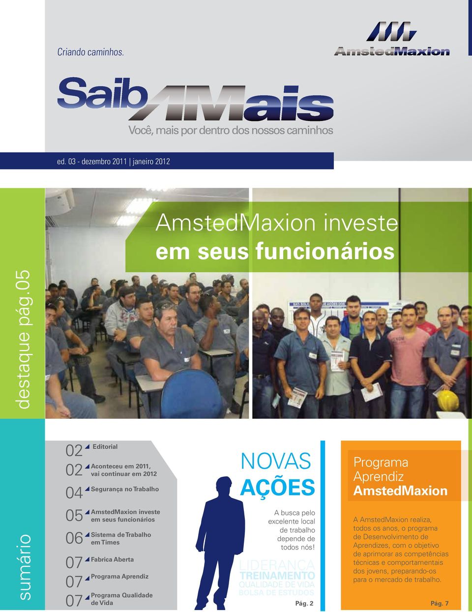 Fabrica Aberta Programa Aprendiz Programa Qualidade de Vida NOVAS AÇÕES A busca pelo excelente local de trabalho depende de todos nós!