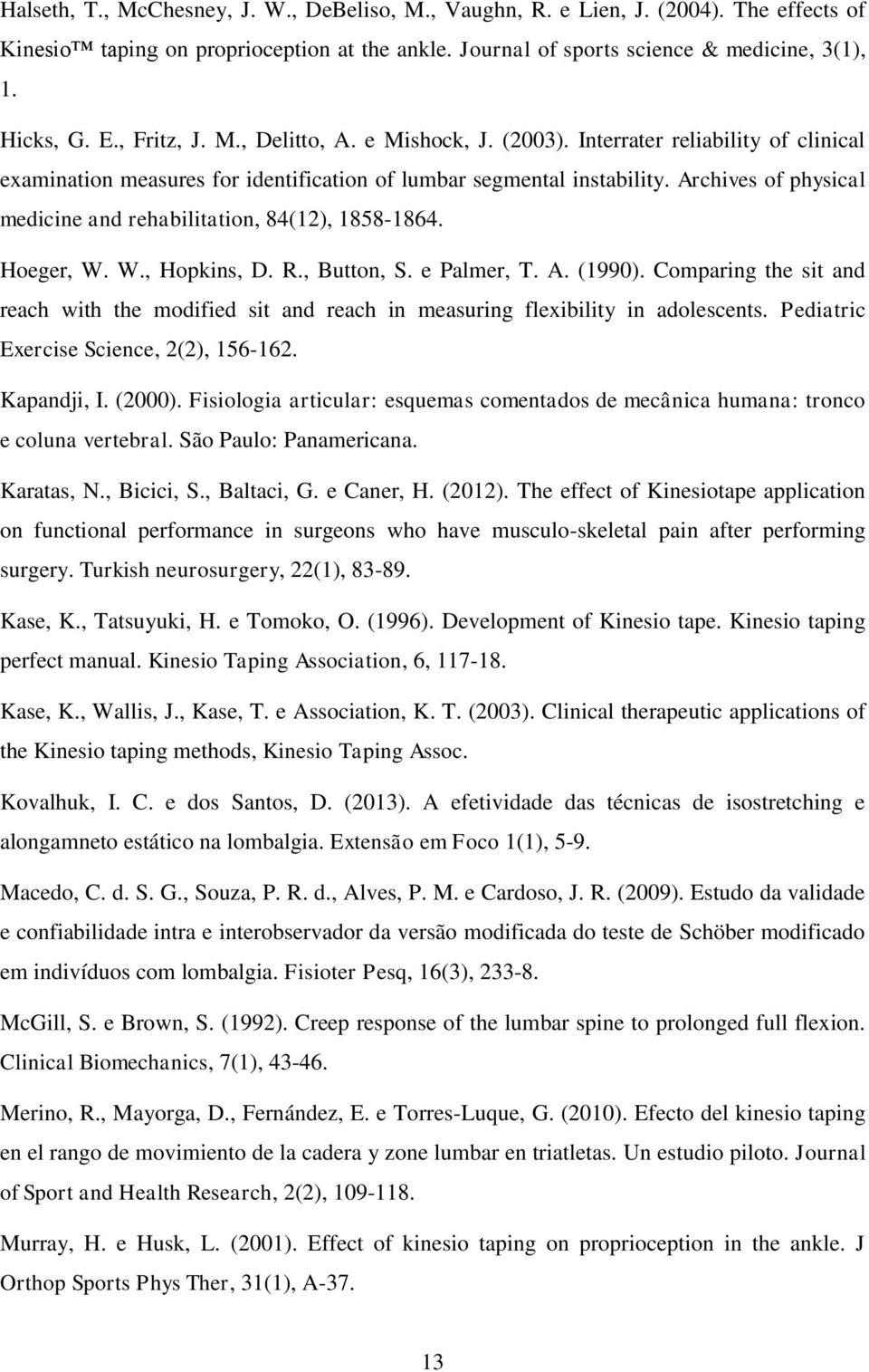 Archives of physical medicine and rehabilitation, 84(12), 1858-1864. Hoeger, W. W., Hopkins, D. R., Button, S. e Palmer, T. A. (1990).