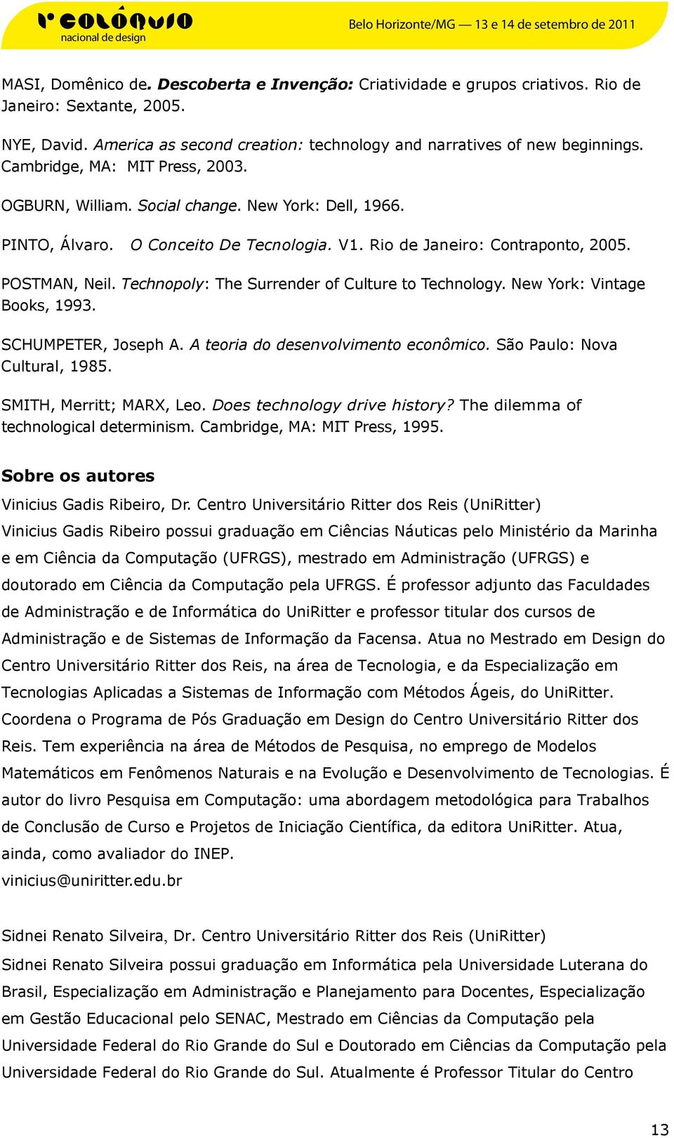 Technopoly: The Surrender of Culture to Technology. New York: Vintage Books, 1993. SCHUMPETER, Joseph A. A teoria do desenvolvimento econômico. São Paulo: Nova Cultural, 1985.