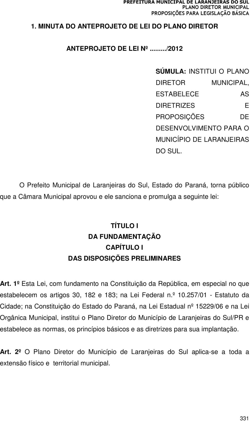 O Prefeito Municipal de Laranjeiras do Sul, Estado do Paraná, torna público que a Câmara Municipal aprovou e ele sanciona e promulga a seguinte lei: TÍTULO I DA FUNDAMENTAÇÃO CAPÍTULO I DAS