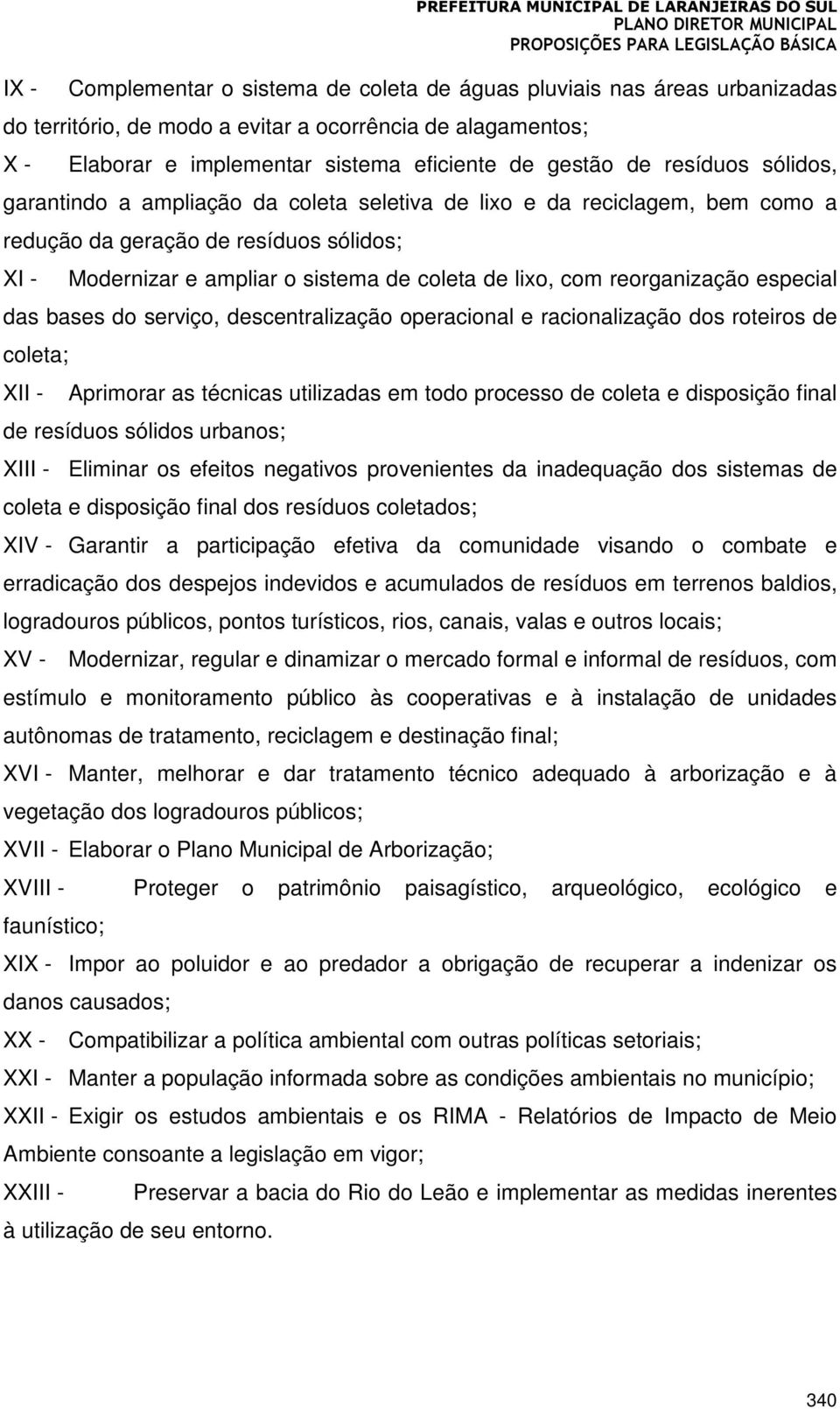 redução da geração de resíduos sólidos; XI - Modernizar e ampliar o sistema de coleta de lixo, com reorganização especial das bases do serviço, descentralização operacional e racionalização dos