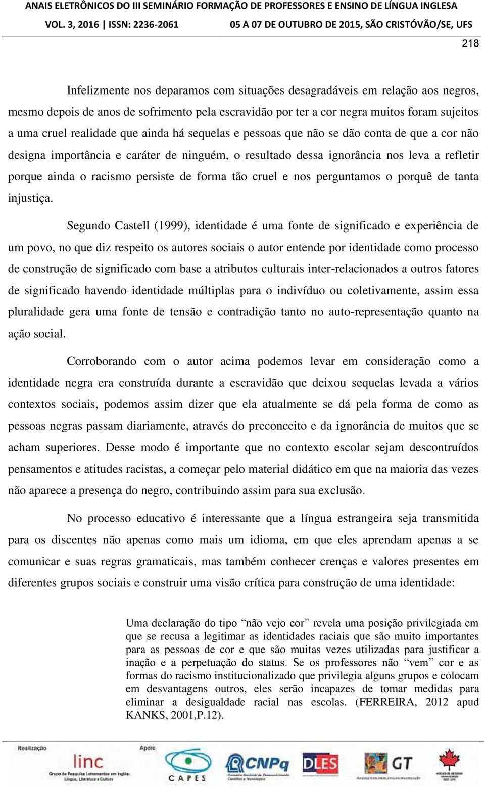 forma tão cruel e nos perguntamos o porquê de tanta injustiça.