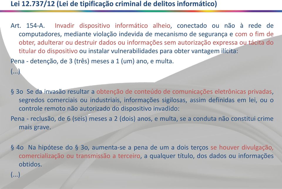 sem autorização expressa ou tácita do titular do dispositivo ou instalar vulnerabilidades para obter vantagem ilícita: Pena - detenção, de 3 (t