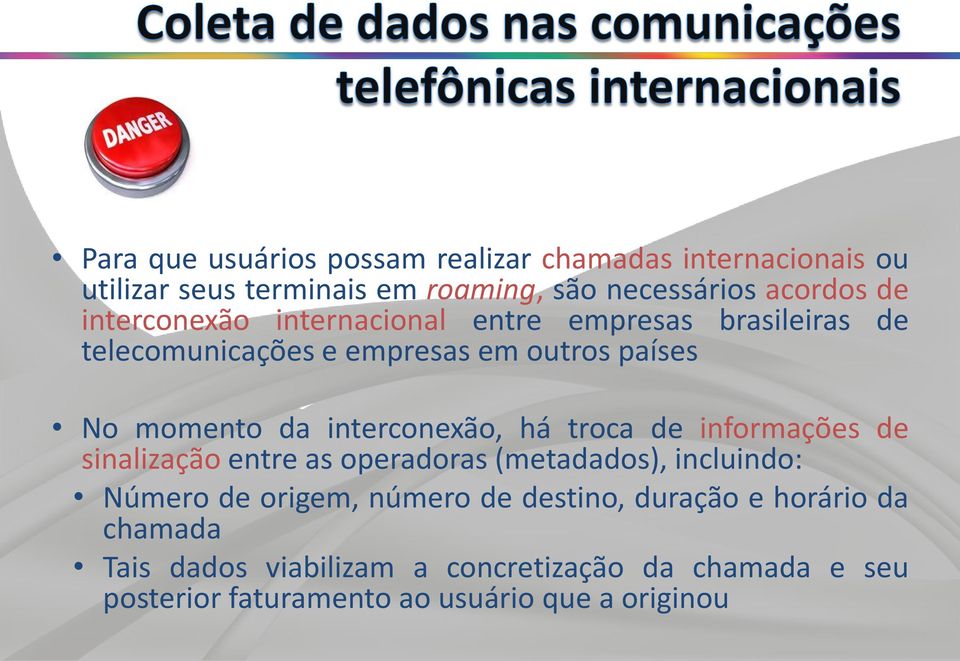 interconexão, há troca de informações de sinalização entre as operadoras (metadados), incluindo: Número de origem, número de