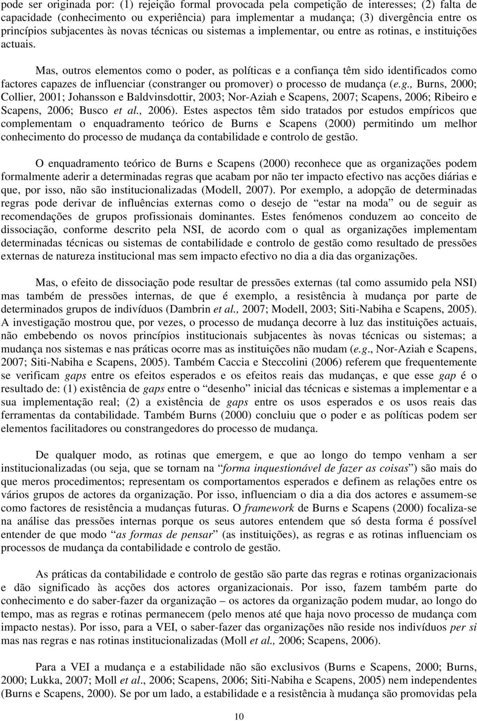 Mas, outros elementos como o poder, as políticas e a confiança têm sido identificados como factores capazes de influenciar (constrange