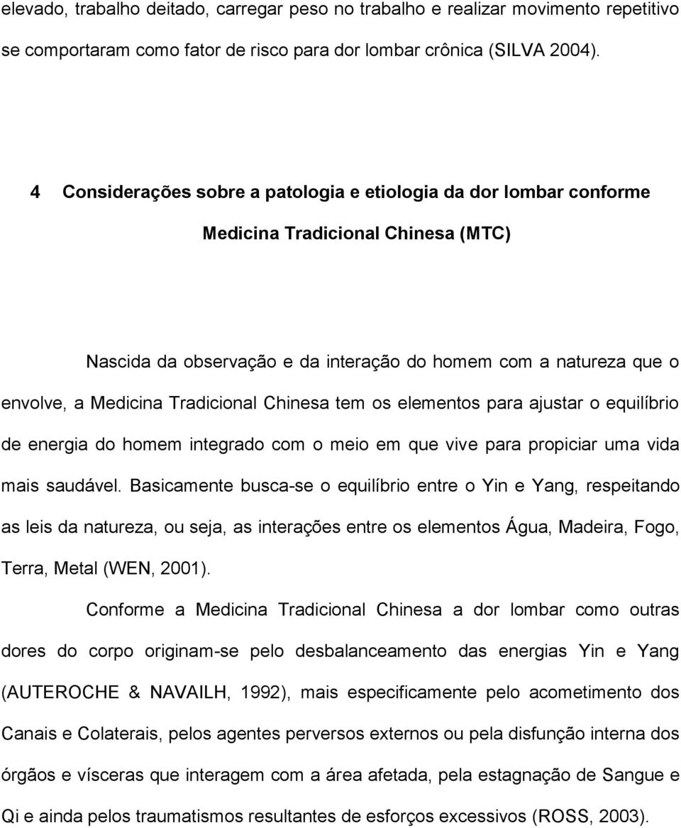 Tradicional Chinesa tem os elementos para ajustar o equilíbrio de energia do homem integrado com o meio em que vive para propiciar uma vida mais saudável.