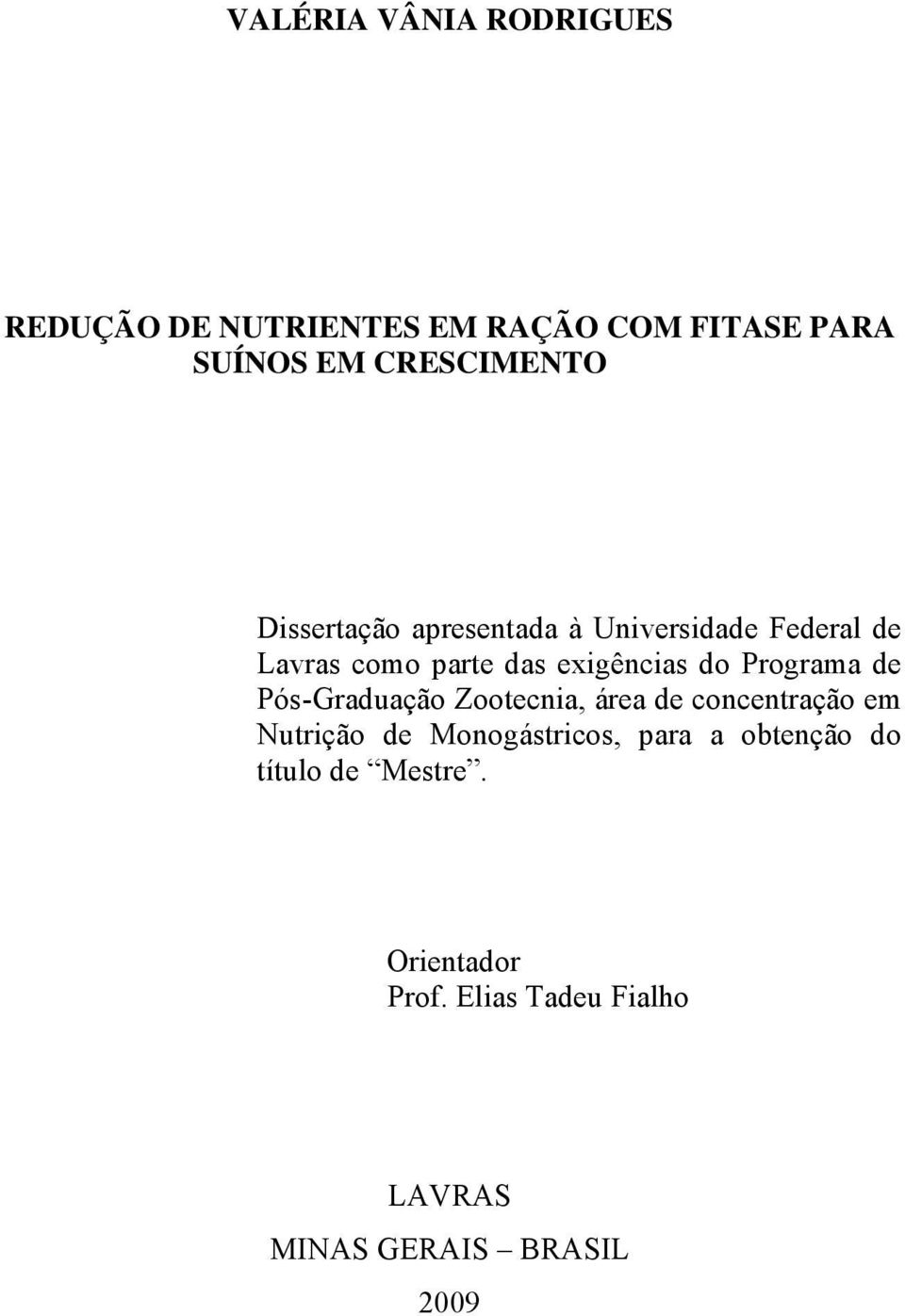 Programa de Pós-Graduação Zootecnia, área de concentração em Nutrição de Monogástricos, para