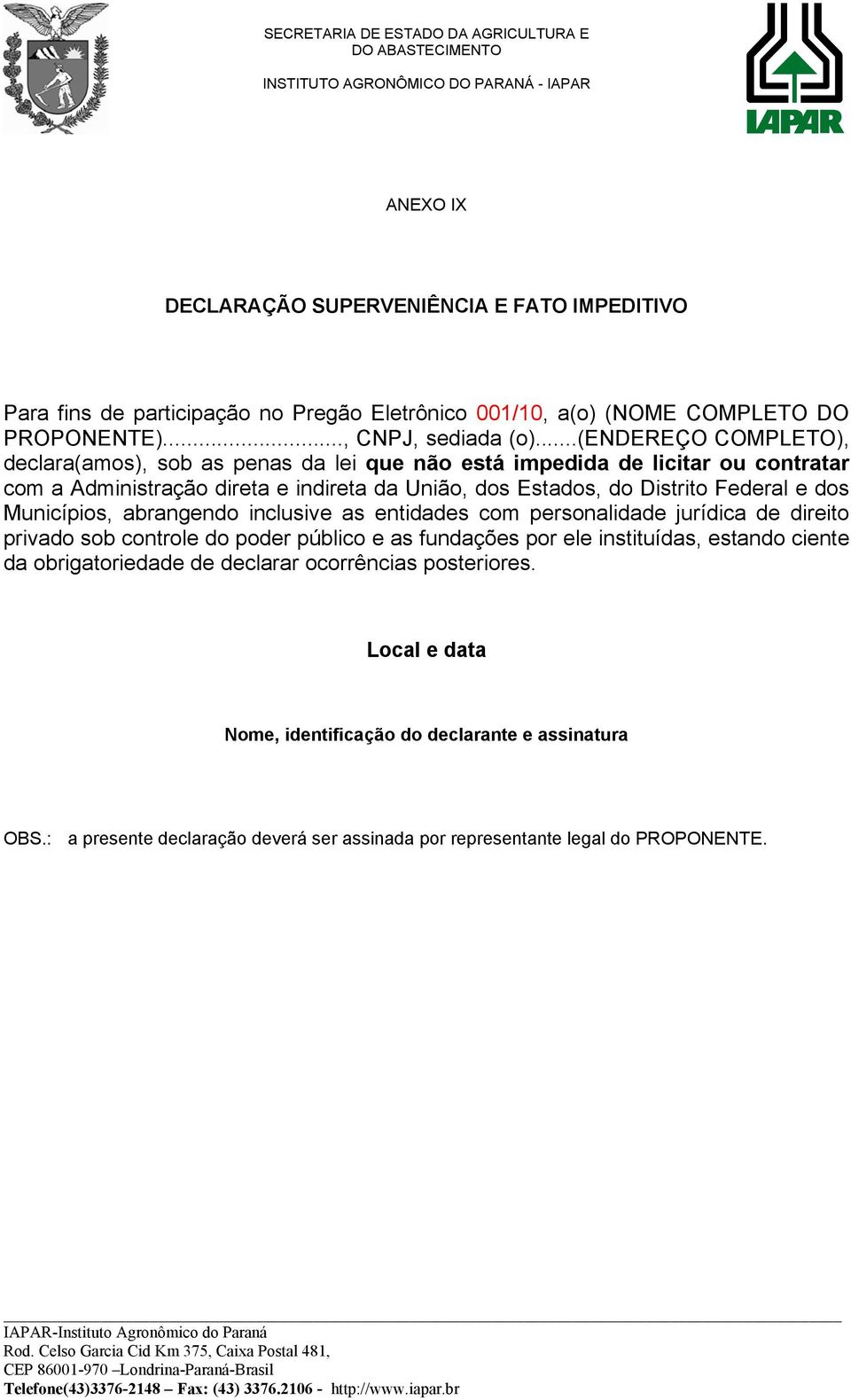 Federal e dos Municípios, abrangendo inclusive as entidades com personalidade jurídica de direito privado sob controle do poder público e as fundações por ele instituídas, estando