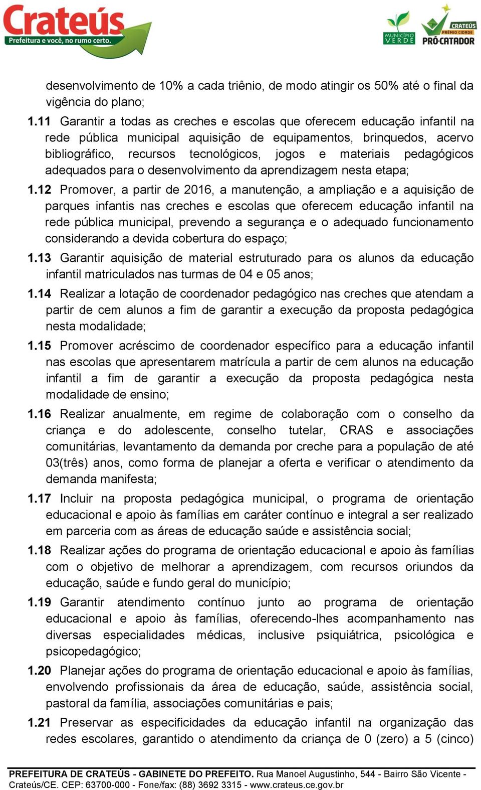 pedagógicos adequados para o desenvolvimento da aprendizagem nesta etapa; 1.