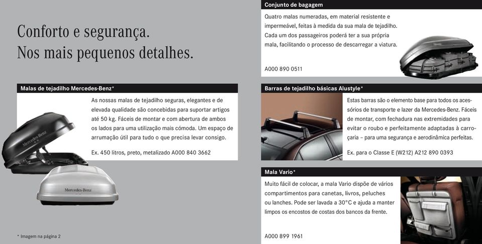 A000 890 0511 Malas de tejadilho Mercedes-Benz* As nossas malas de tejadilho seguras, elegantes e de elevada qualidade são concebidas para suportar artigos até 50 kg.