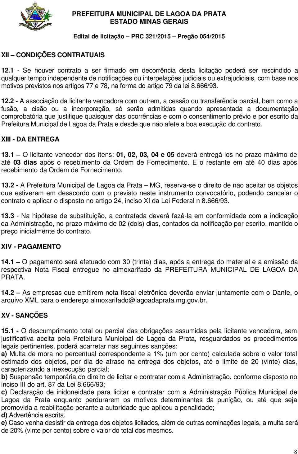 motivos previstos nos artigos 77 e 78, na forma do artigo 79 da lei 8.666/93. 12.