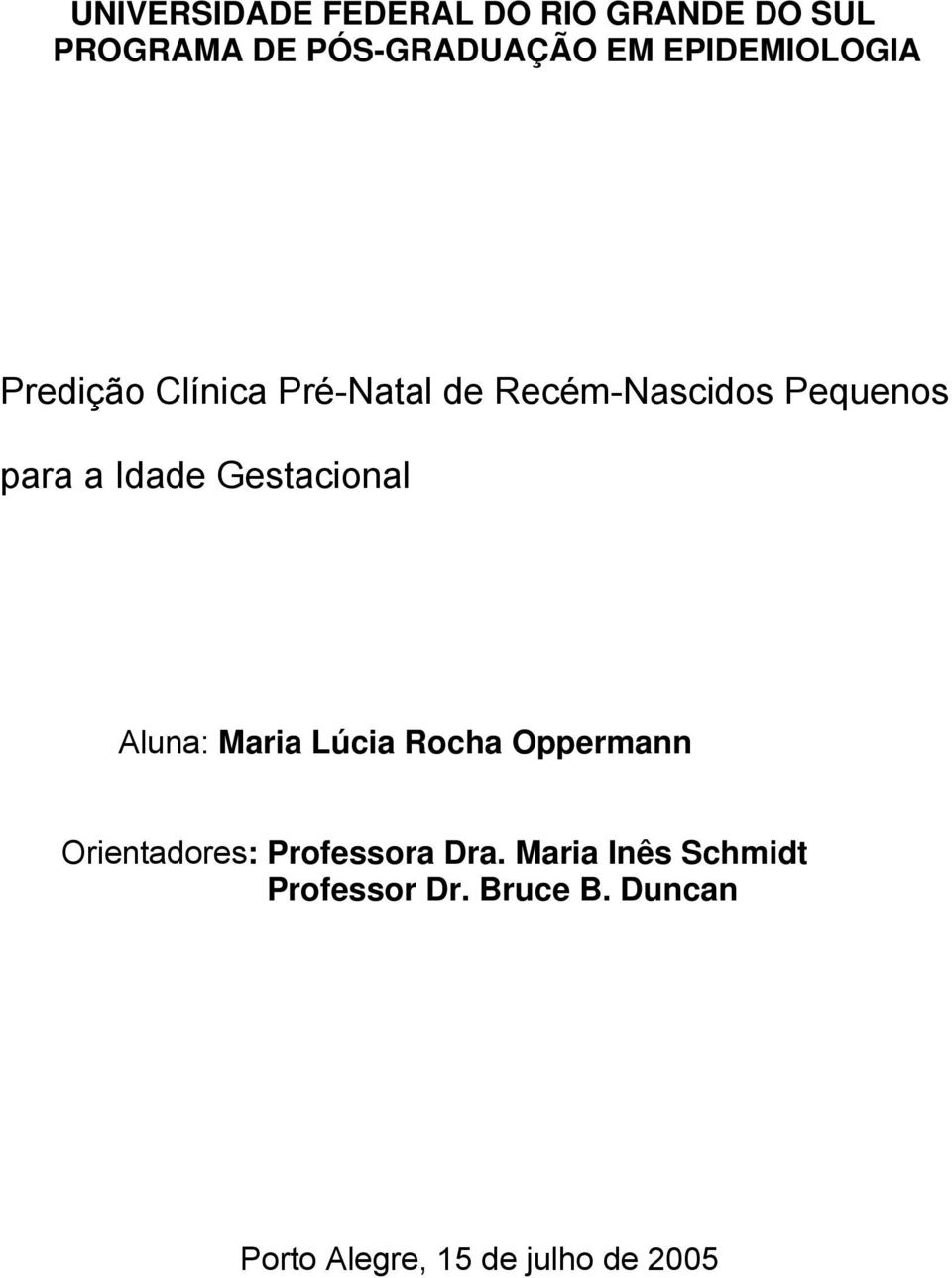 Idade Gestacional Aluna: Maria Lúcia Rocha Oppermann Orientadores: Professora