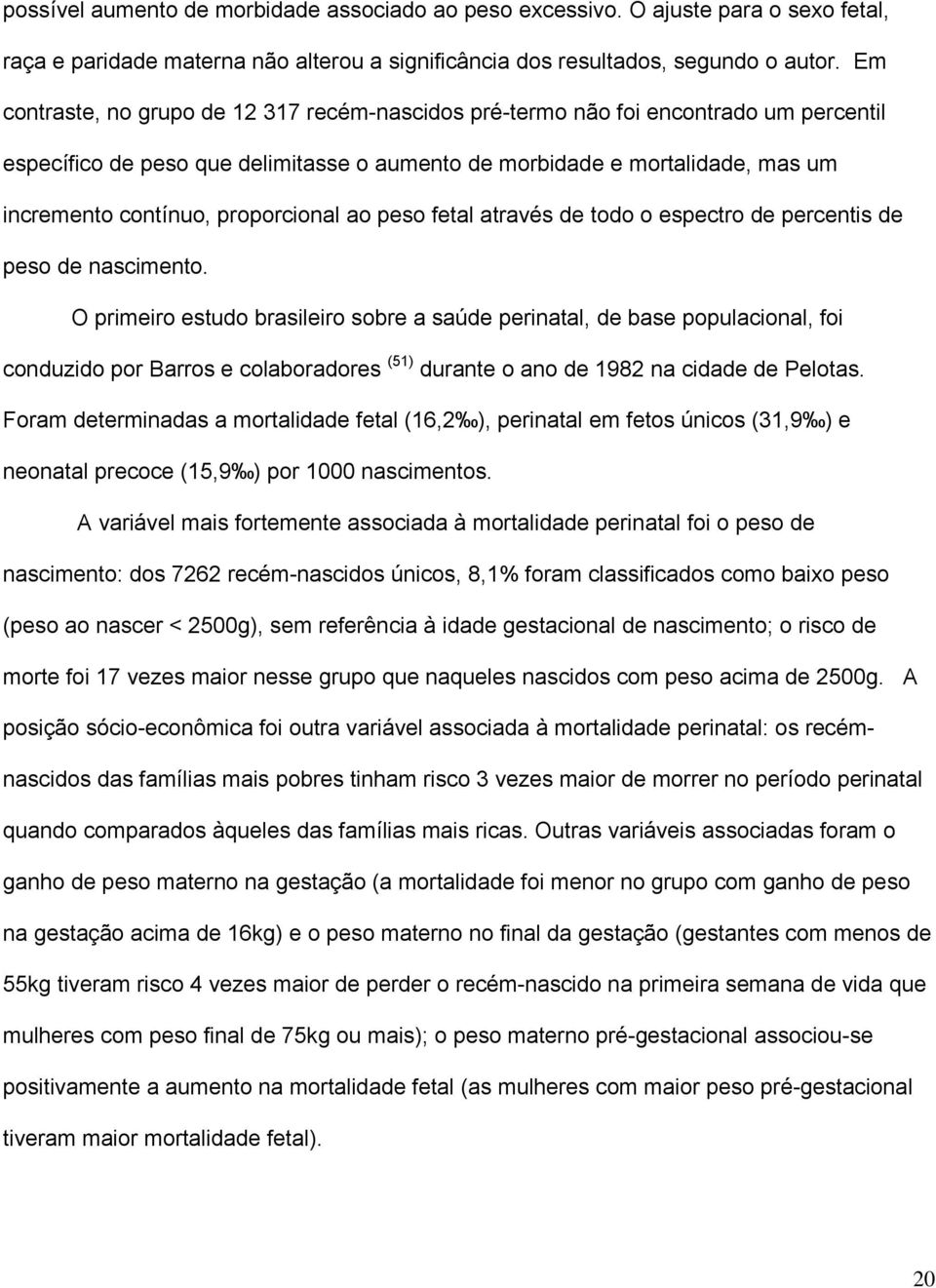 proporcional ao peso fetal através de todo o espectro de percentis de peso de nascimento.