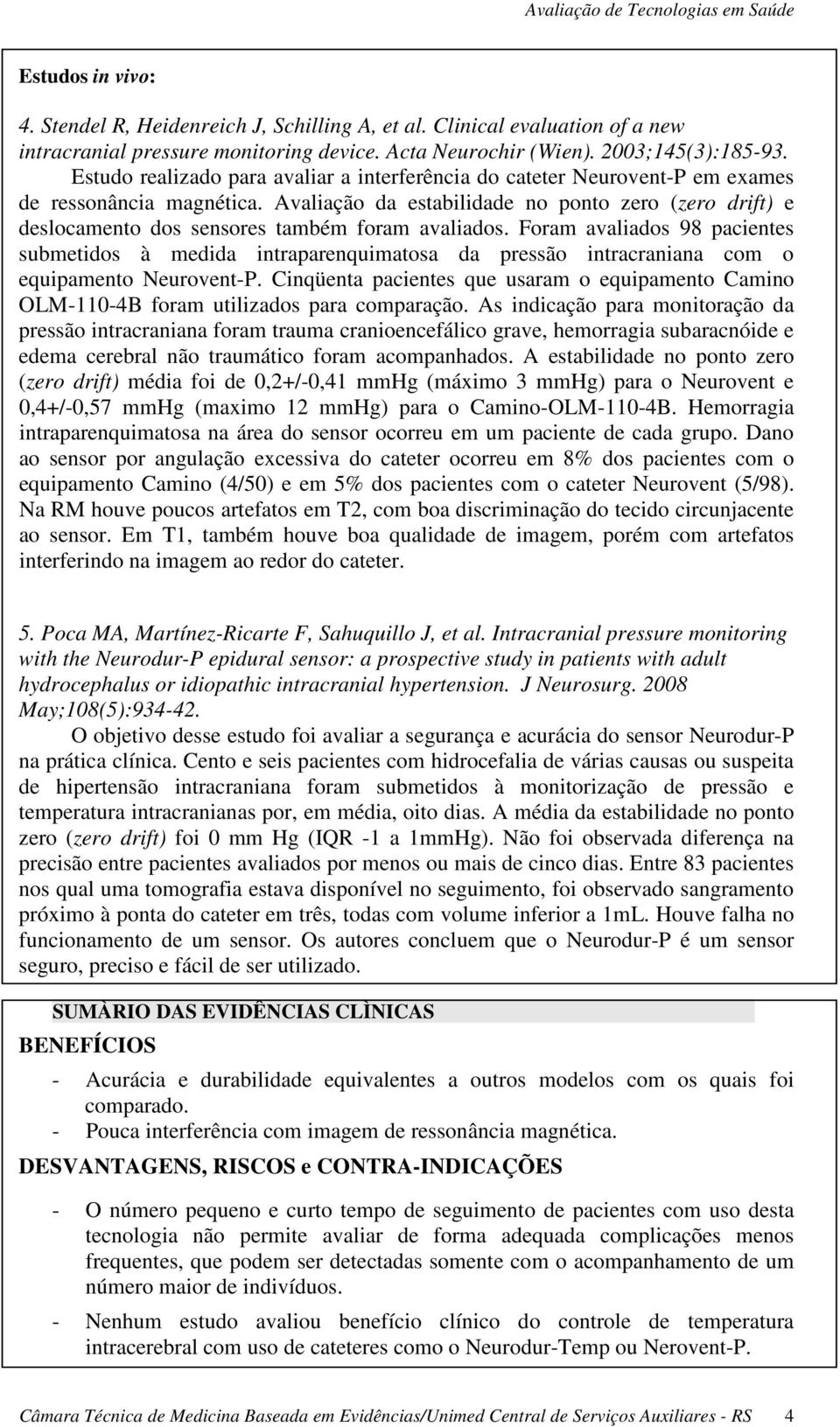 Avaliação da estabilidade no ponto zero (zero drift) e deslocamento dos sensores também foram avaliados.