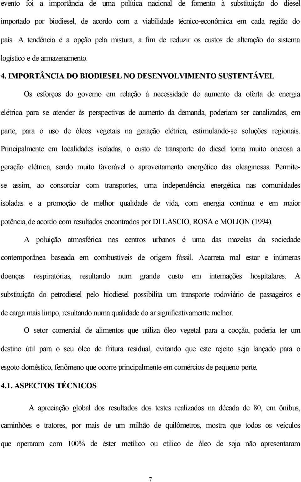 IMPORTÂNCIA DO BIODIESEL NO DESENVOLVIMENTO SUSTENTÁVEL Os esforços do governo em relação à necessidade de aumento da oferta de energia elétrica para se atender às perspectivas de aumento da demanda,