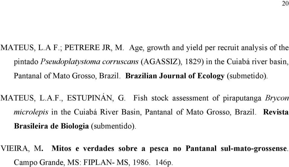 Pantanal of Mato Grosso, Brazil. Brazilian Journal of Ecology (submetido). MATEUS, L.A.F., ESTUPINÁN, G.