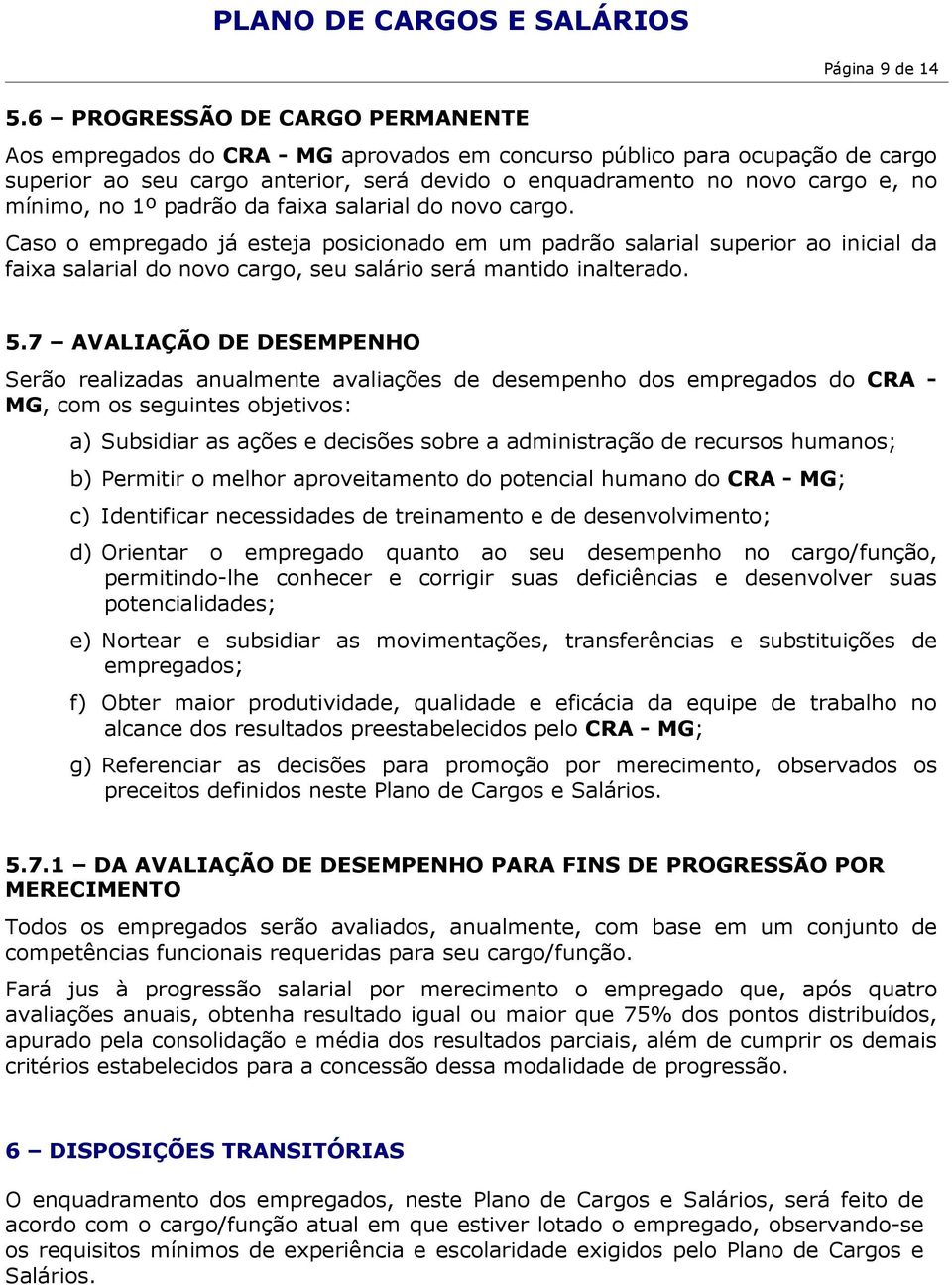 mínimo, no 1º padrão da faixa salarial do novo cargo.