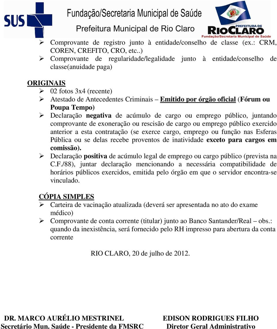 Poupa Tempo) Declaração negativa de acúmulo de cargo ou emprego público, juntando comprovante de exoneração ou rescisão de cargo ou emprego público exercido anterior a esta contratação (se exerce