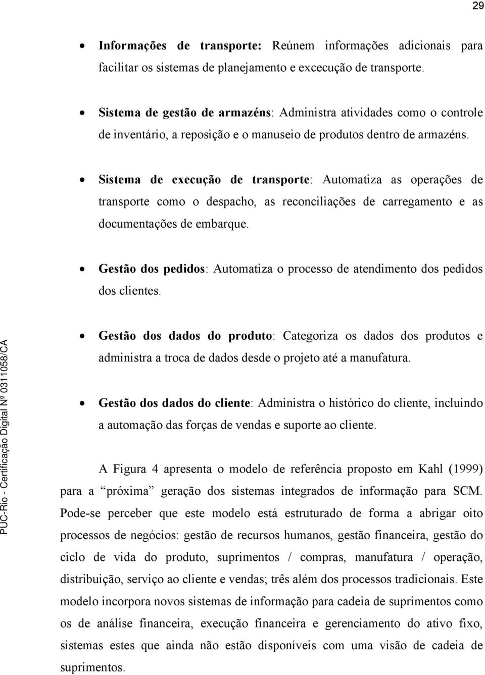 Sistema de execução de transporte: Automatiza as operações de transporte como o despacho, as reconciliações de carregamento e as documentações de embarque.