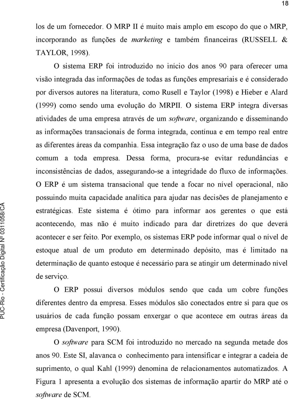 e Taylor (1998) e Hieber e Alard (1999) como sendo uma evolução do MRPII.